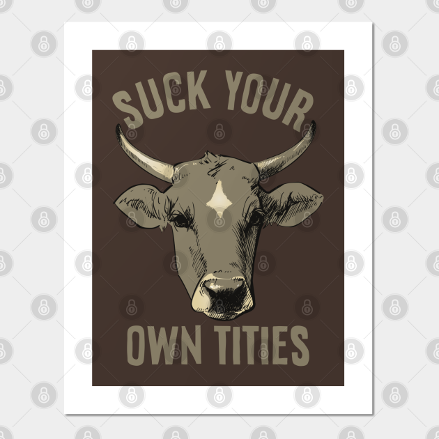 Suck Your Own Tities Suck Your Own Titties Posters And Art Prints Teepublic 